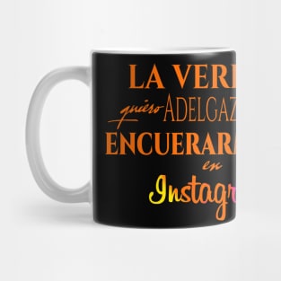 La verdad quiero adelgazar para encuerarme mas en Instagram Mug